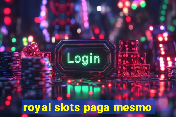 royal slots paga mesmo